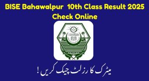 BISE Bahawalpur 10th Class Result 2025 – Check Your Marks,…